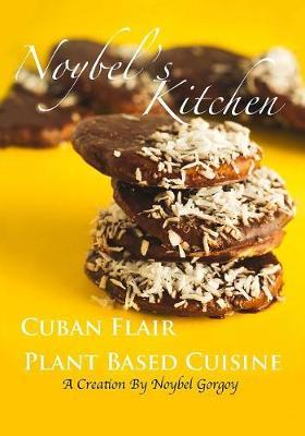 Noybel's Kitchen Cuban Flair Plant Based Cuisine by Noybel Gorgoy Reyes