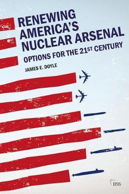 Renewing America's Nuclear Arsenal by James E Doyle image