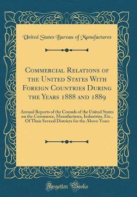 Commercial Relations of the United States with Foreign Countries During the Years 1888 and 1889 by United States Bureau of Manufactures image