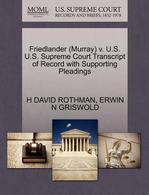 Friedlander (Murray) V. U.S. U.S. Supreme Court Transcript of Record with Supporting Pleadings by H David Rothman