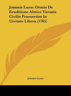 Joannis Luzac Oratio de Eruditione Altrice Virtutis Civilis Praesertim in Civitate Libera (1785) by Joannes Luzac image