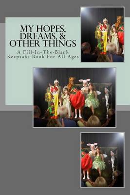 My Hopes, Dreams, & Other Things : A Fill-In-The-Blank Keepsake Book for All Ages by Wendi Starusnak image