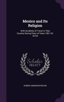 Mexico and Its Religion by Robert Anderson Wilson image