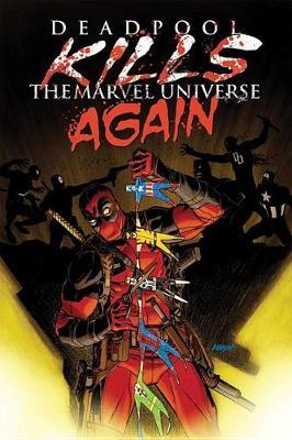 Deadpool Kills The Marvel Universe Again by Cullen Bunn