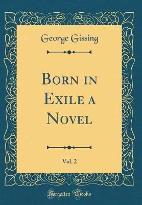 Born in Exile a Novel, Vol. 2 (Classic Reprint) by George Gissing image
