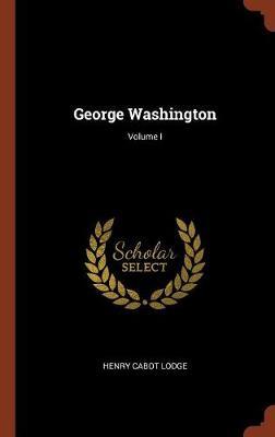 George Washington; Volume I on Hardback by Henry Cabot Lodge