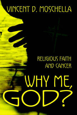 Why Me, God?: Religious Faith and Cancer by Vincent D Moschella, J.D., M.A. image