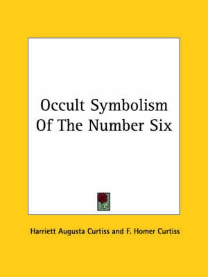 Occult Symbolism of the Number Six on Paperback by F. Homer Curtiss