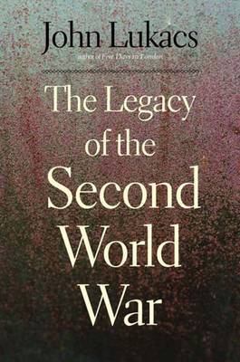 The Legacy of the Second World War by John R Lukacs image