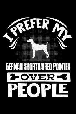 I Prefer My German Shorthaired Pointer Over People by Harriets Dogs image