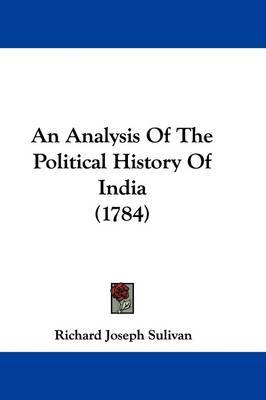 An Analysis of the Political History of India (1784) on Paperback by Richard Joseph Sulivan