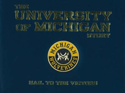 The University of Michigan Story: Hail to the Victors by William G Scheller image