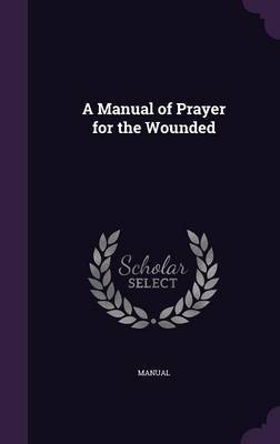 A Manual of Prayer for the Wounded by . Manual image