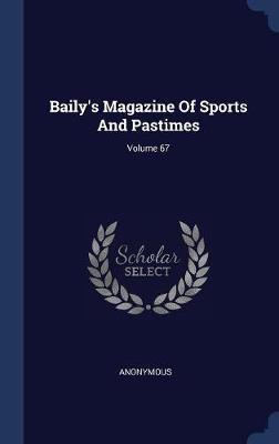 Baily's Magazine of Sports and Pastimes; Volume 67 by * Anonymous image