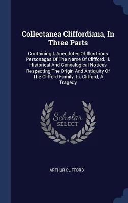 Collectanea Cliffordiana, in Three Parts by Arthur Clifford image