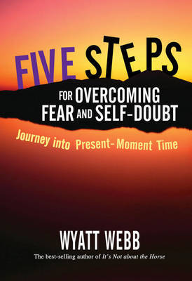 Five Steps to Overcoming Fear and Self Doubt by Wyatt Webb