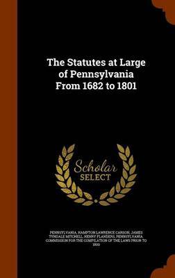 The Statutes at Large of Pennsylvania from 1682 to 1801 on Hardback by Pennsylvania