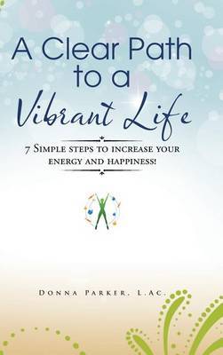 A Clear Path to a Vibrant Life by L Ac Donna Parker image