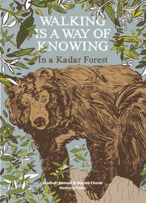 Walking is a a Way of Knowing - In a Kadar Forest on Hardback by Manish Ch Madhuri Ramesh