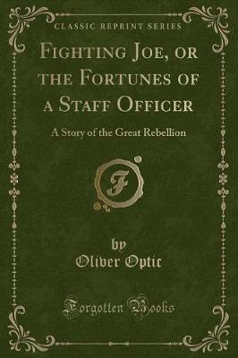 Fighting Joe, or the Fortunes of a Staff Officer by Oliver Optic