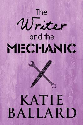 The Writer and the Mechanic by Katie Ballard image