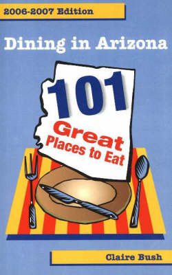 Dining in Arizona, 2006-2007 Edition by Claire Bush image