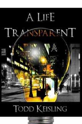 A Life Transparent on Paperback by Todd Keisling