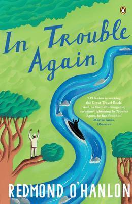 In Trouble Again: A Journey Between the Orinoco and the Amazon by Redmond O'Hanlon image