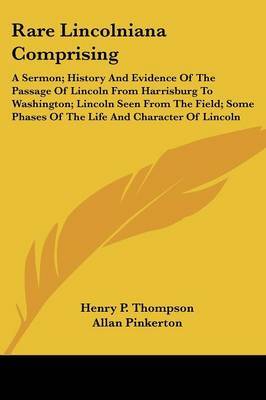 Rare Lincolniana Comprising: A Sermon; History and Evidence of the Passage of Lincoln from Harrisburg to Washington; Lincoln Seen from the Field; Some Phases of the Life and Character of Lincoln by Allan Pinkerton image