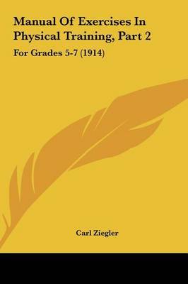 Manual of Exercises in Physical Training, Part 2: For Grades 5-7 (1914) by Carl Ziegler image