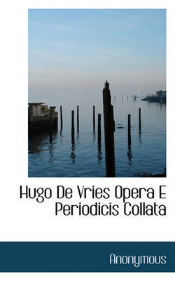 Hugo de Vries Opera E Periodicis Collata by * Anonymous image