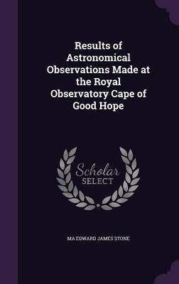 Results of Astronomical Observations Made at the Royal Observatory Cape of Good Hope image