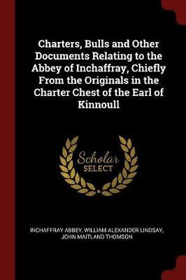 Charters, Bulls and Other Documents Relating to the Abbey of Inchaffray, Chiefly from the Originals in the Charter Chest of the Earl of Kinnoull by Inchaffray Abbey image