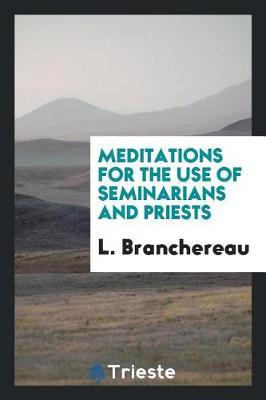 Meditations for the Use of Seminarians and Priests by L Branchereau image