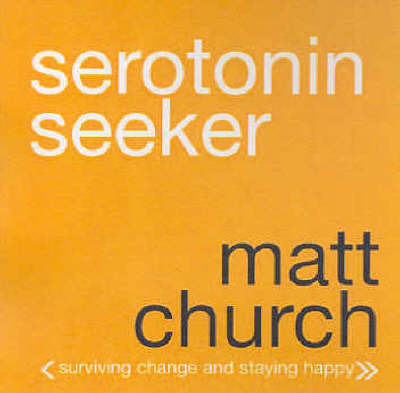 Serotonin Seekers: Surviving Change and Staying Happy by Matt Church image