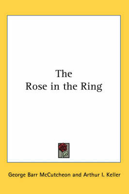 The Rose in the Ring by George , Barr McCutcheon image