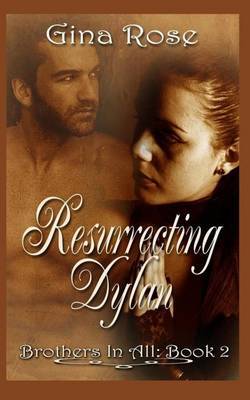 Resurrecting Dylan: Book 2 Brothers in All by Gina Rose image