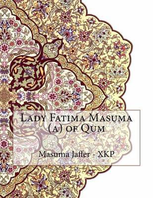 Lady Fatima Masuma (A) of Qum on Paperback by Masuma Jaffer - Xkp