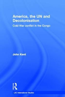 America, the UN and Decolonisation by John Kent image