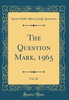 The Question Mark, 1965, Vol. 20 (Classic Reprint) by Boston Public Library Staff Association image