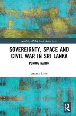 Sovereignty, Space and Civil War in Sri Lanka by Anoma Pieris image