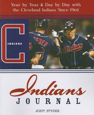 Indians Journal: Year by Year & Day by Day with the Cleveland Indians Since 1901 by John Snyder image