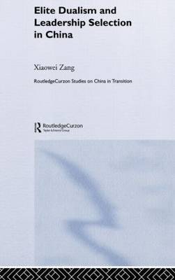 Elite Dualism and Leadership Selection in China by Xiaowei Zang image