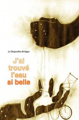 J'ai Trouve L'eau Si Belle by Lc Desjardins-Bridger image