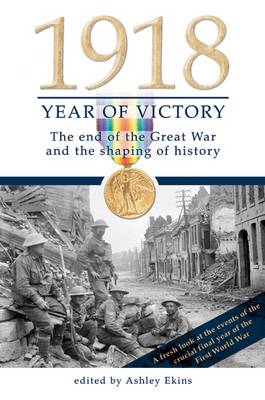 1918 Year of Victory: The End of the Great War and the Shaping of History image