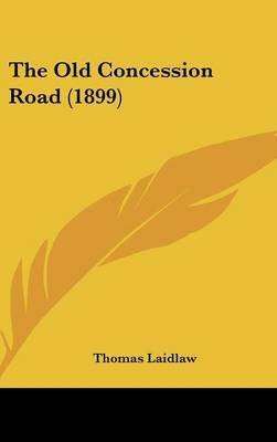 The Old Concession Road (1899) on Hardback by Thomas Laidlaw