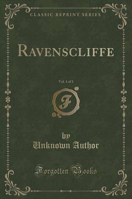 Ravenscliffe, Vol. 1 of 3 (Classic Reprint) by Unknown Author image