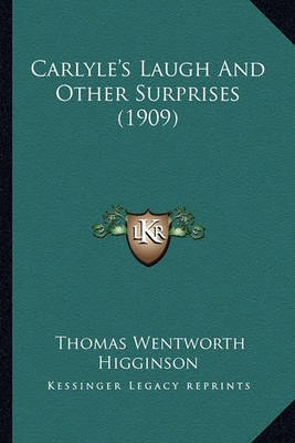 Carlyle's Laugh and Other Surprises (1909) on Paperback by Thomas Wentworth Higginson