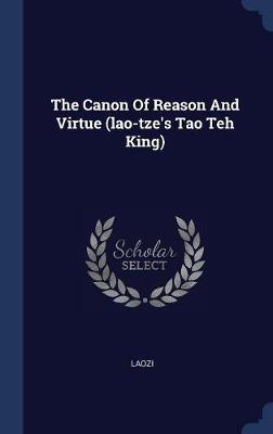 The Canon of Reason and Virtue (Lao-Tze's Tao Teh King) on Hardback