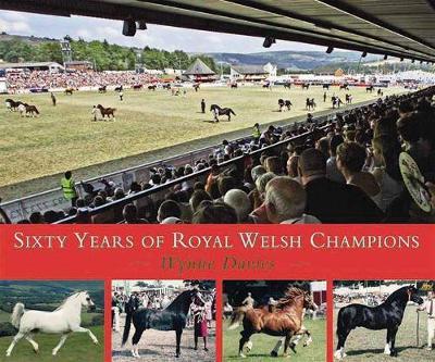 Sixty Years of Royal Welsh Champions by Wynne Davies image